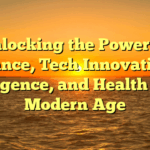 Unlocking the Power of Finance, Tech Innovations, Intelligence, and Health in the Modern Age