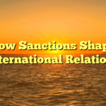 How Sanctions Shape International Relations