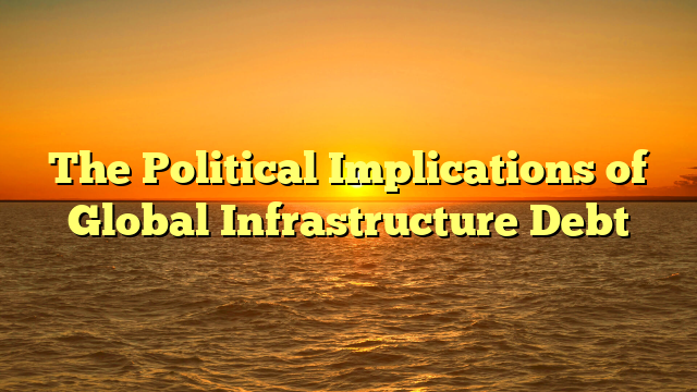 The Political Implications of Global Infrastructure Debt