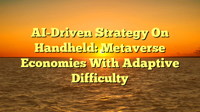AI-Driven Strategy On Handheld: Metaverse Economies With Adaptive Difficulty