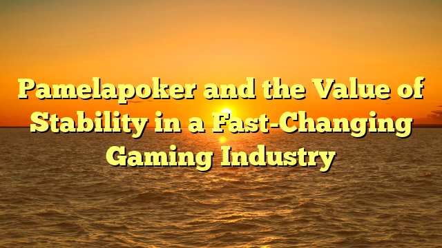 Pamelapoker and the Value of Stability in a Fast-Changing Gaming Industry