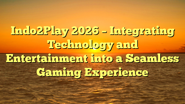 Indo2Play 2026 – Integrating Technology and Entertainment into a Seamless Gaming Experience
