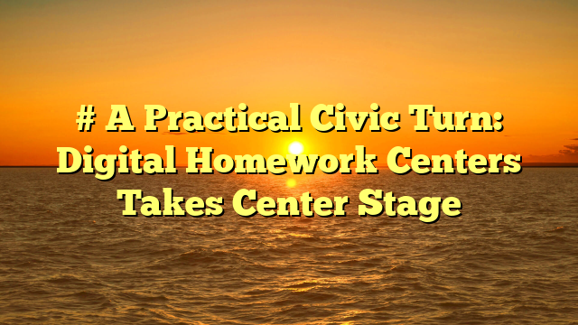 # A Practical Civic Turn: Digital Homework Centers Takes Center Stage